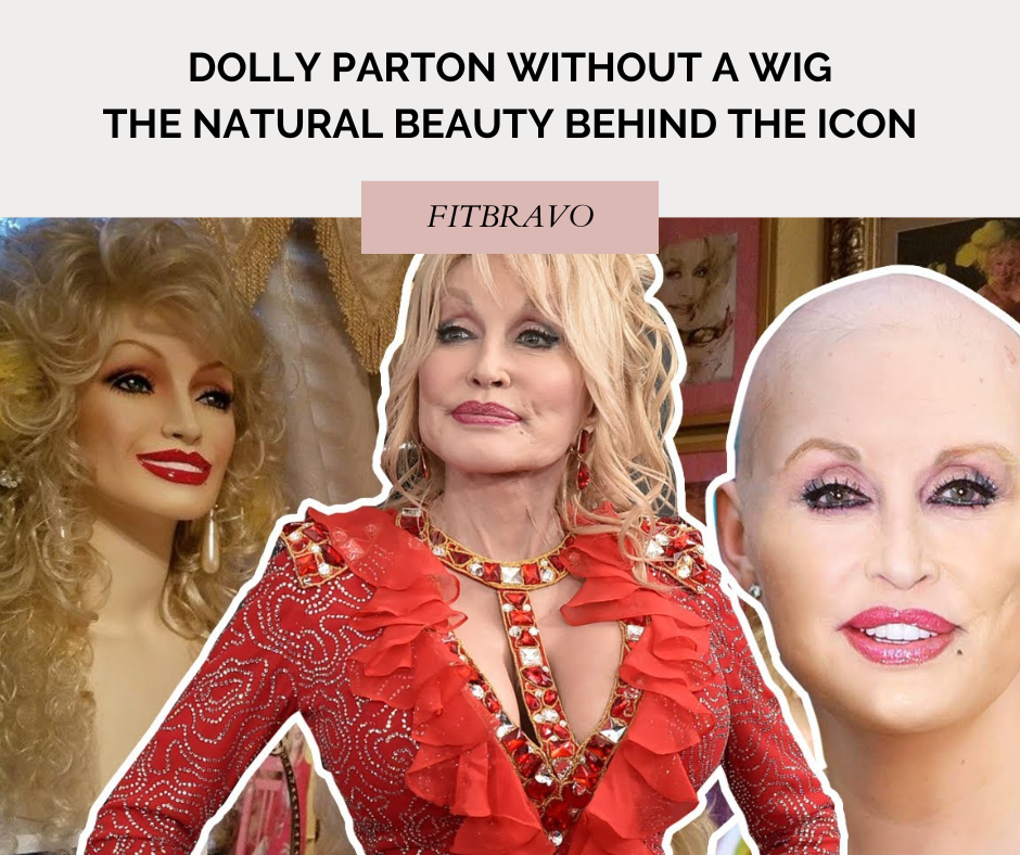 Dolly Parton Without A Wig The Natural Beauty Behind The Icon FITBRAVO™